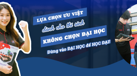 Lựa chọn ưu Việt dành cho thí sinh không chọn Đại học
