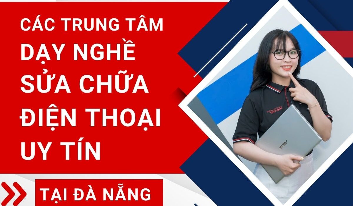 Các trung tâm dạy nghề sửa chữa điện thoại uy tín tại đà nẵng Trung tâm dạy nghề sửa chữa điện thoại uy tín