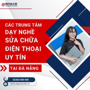 Các trung tâm dạy nghề sửa chữa điện thoại uy tín tại đà nẵng Trung tâm dạy nghề sửa chữa điện thoại uy tín