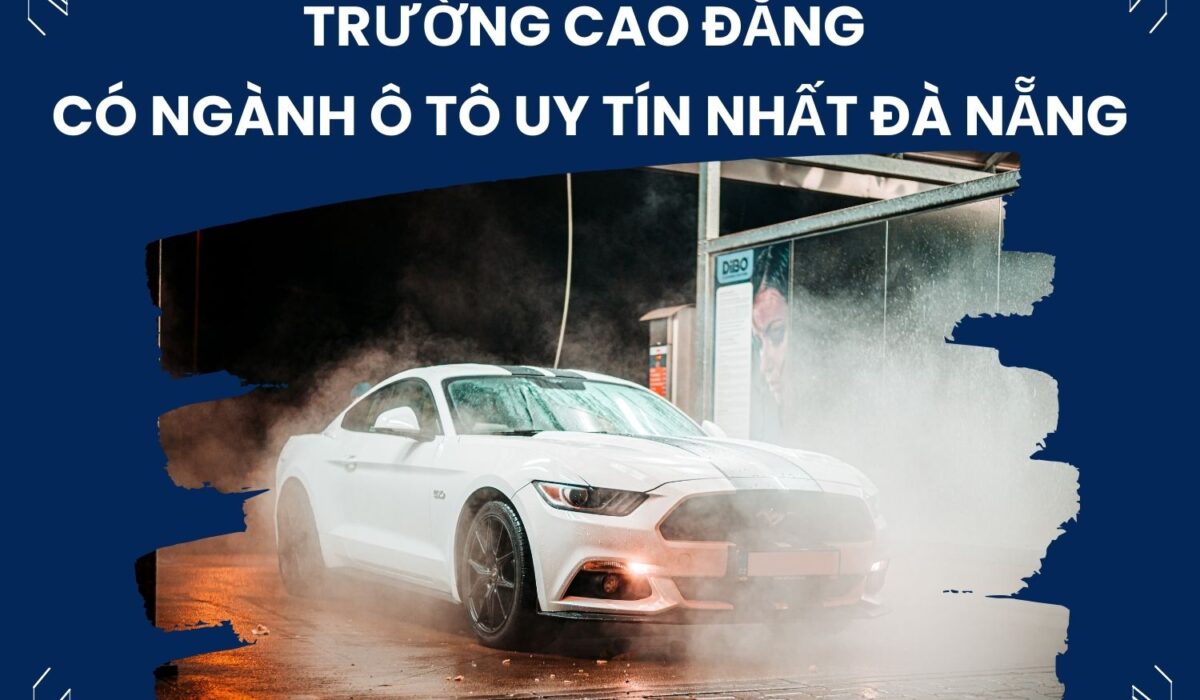 Top 4 trường Cao Đẳng có ngành ô tô uy tín nhất Đà Nẵng Top 4 Trường Cao Đẳng Có Ngành Ô Tô Uy Tín Nhất Đà Nẵng