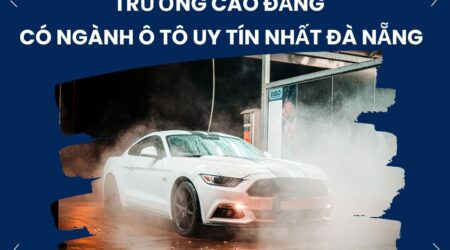 Top 4 trường Cao Đẳng có ngành ô tô uy tín nhất Đà Nẵng